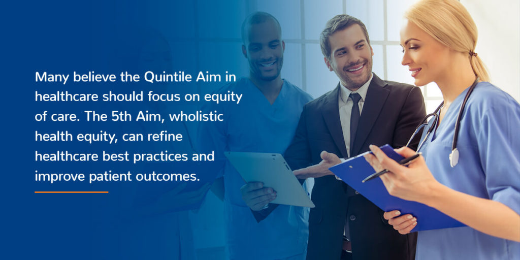 The 5th Aim, wholistic health equity, can refine healthcare best practices and improve patient outcomes.