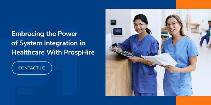 Embracing the Power of System Integration in Healthcare With ProspHire